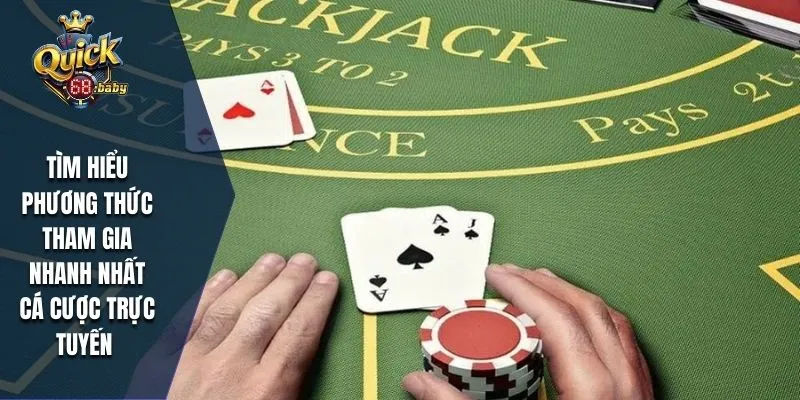Tìm hiểu phương thức tham gia nhanh nhất cá cược trực tuyến