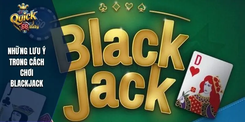 Những lưu ý trong cách chơi Blackjack