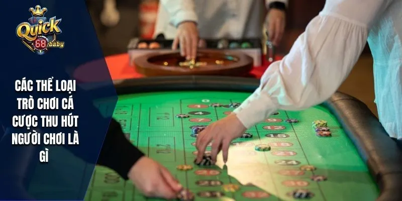 Các thể loại trò chơi cá cược thu hút người chơi là gì