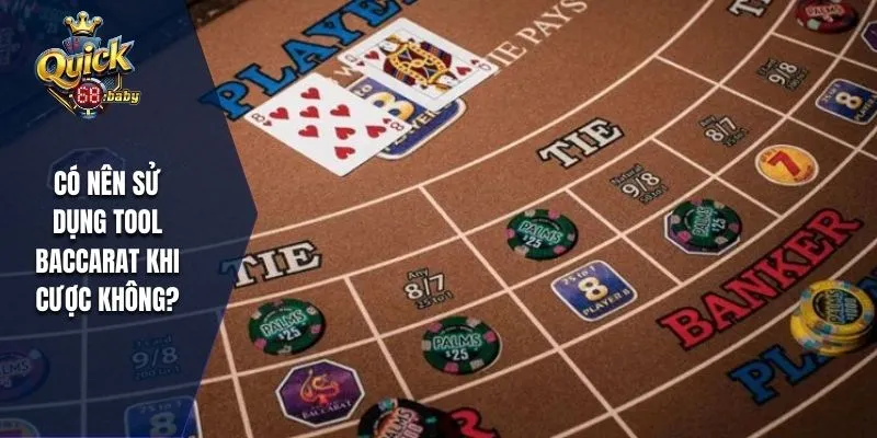 Có nên sử dụng Tool chơi Baccarat