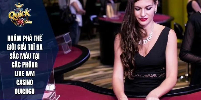 Tìm hiểu các phòng live WM Casino