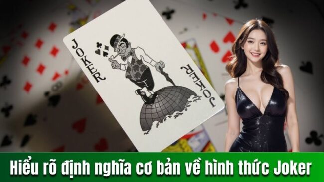 Hiểu rõ định nghĩa cơ bản về hình thức Joker