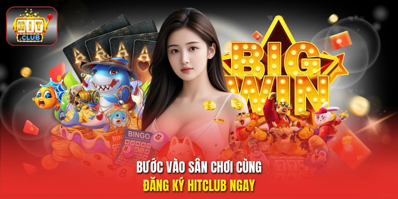 Bước vào sân chơi cùng đăng ký HitClub ngay