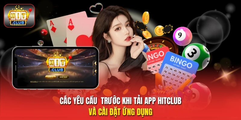 Các yêu cầu  trước khi tải app HitClub và cài đặt ứng dụng 