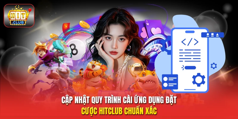 Cập nhật quy trình cài ứng dụng đặt cược HitClub chuẩn xác