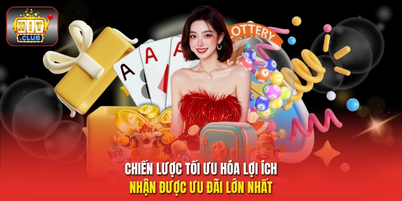 Chiến lược tối ưu hóa lợi ích nhận được ưu đãi lớn nhất 
