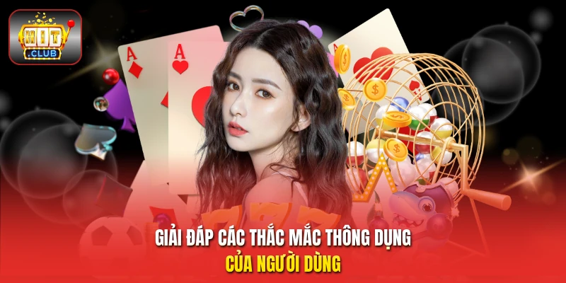 Giải đáp các thắc mắc thông dụng của người dùng