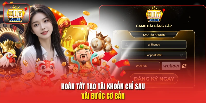 Hoàn tất tạo tài khoản chỉ sau vài bước cơ bản
