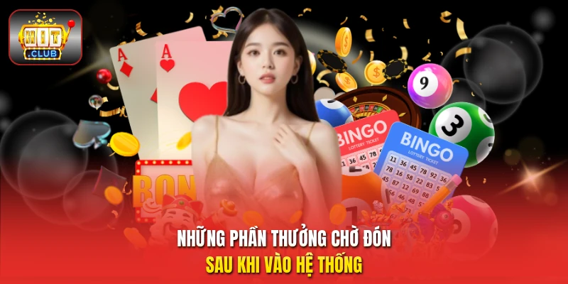Những phần thưởng chờ đón sau khi vào hệ thống