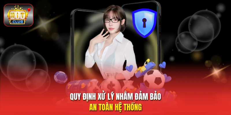 Quy định xử lý nhằm đảm bảo an toàn hệ thống